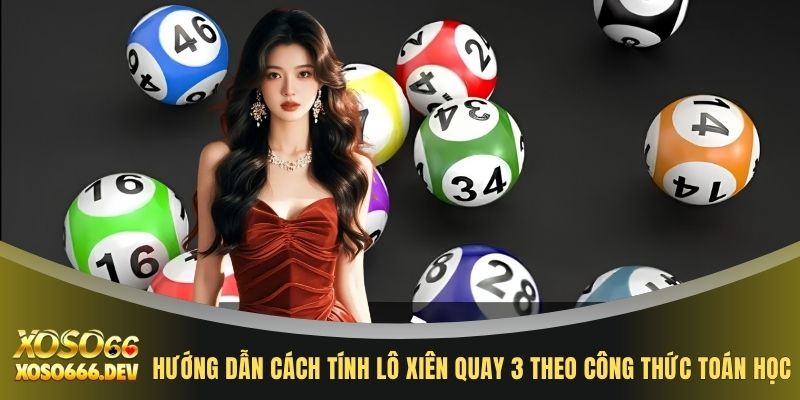 Cách Tính Lô Xiên Quay 3 Trúng 99% Với 3 Bước Đơn Giản 2 Hướng dẫn cách tính lô xiên quay 3 theo công thức toán học