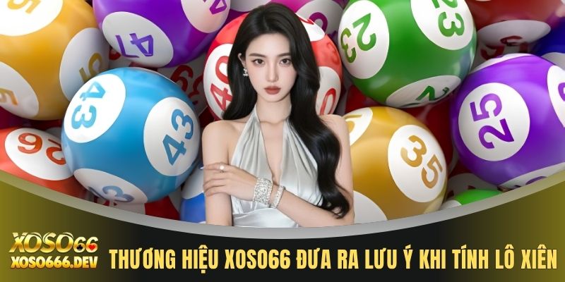 Cách Tính Lô Xiên Quay 3 Trúng 99% Với 3 Bước Đơn Giản 4 Thương hiệu XOSO66 đưa ra lưu ý khi tính lô xiên